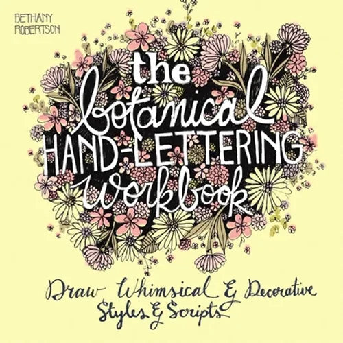 The Botanical Hand Lettering Workbook: Draw Whimsical and Decorative Styles and Scripts - Paperback