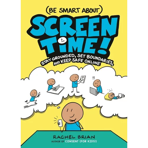 (Be Smart About) Screen Time!: Stay Grounded, Set Boundaries, and Keep Safe Online