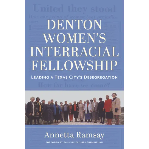 Denton Women's Interracial Fellowship: Leading a Texas City's Desegregation - Hardcover