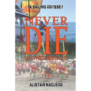 Never Die Wondering II: A Sailing Odyssey - Paperback