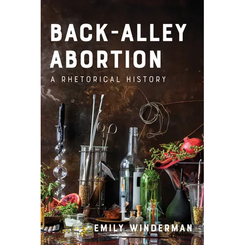 Back-Alley Abortion: A Rhetorical History - Hardcover