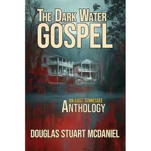 The Dark Water Gospel: An East Tennessee Anthology - Paperback