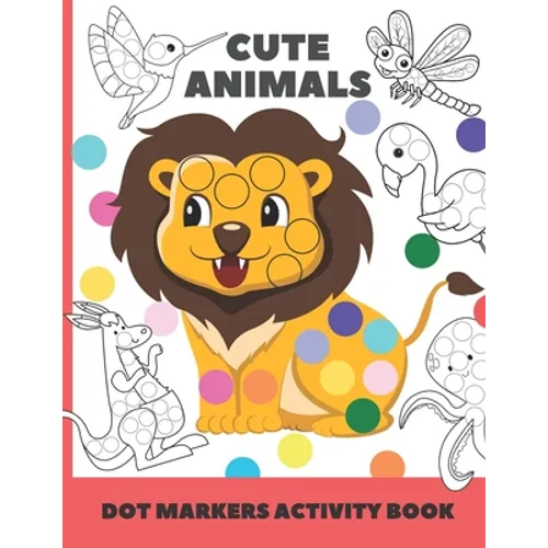 cute animal dot markers activity book: Easy Guided BIG DOTS - Do a dot page a day - Gift For Kids Ages 1-3, 2-4, 3-5, Baby, Toddler, Preschool, Art Pa - Paperback
