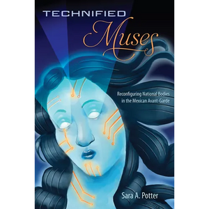 Technified Muses: Reconfiguring National Bodies in the Mexican Avant-Garde - Paperback