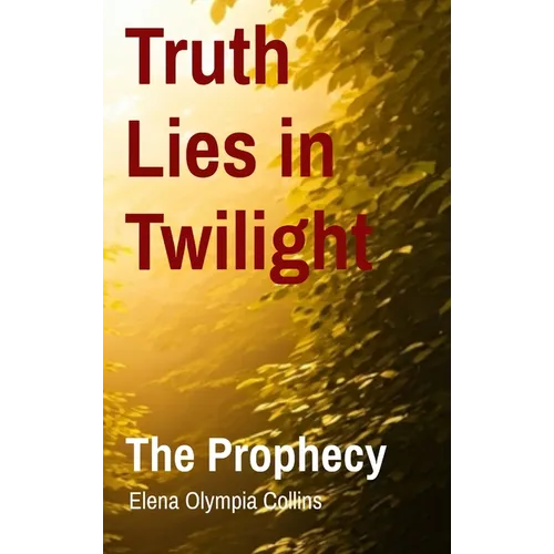 Truth Lies in Twilight: The Prophecy - Hardcover