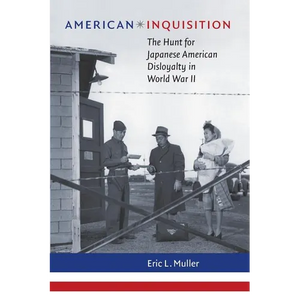 American Inquisition: The Hunt for Japanese American Disloyalty in World War II - Paperback