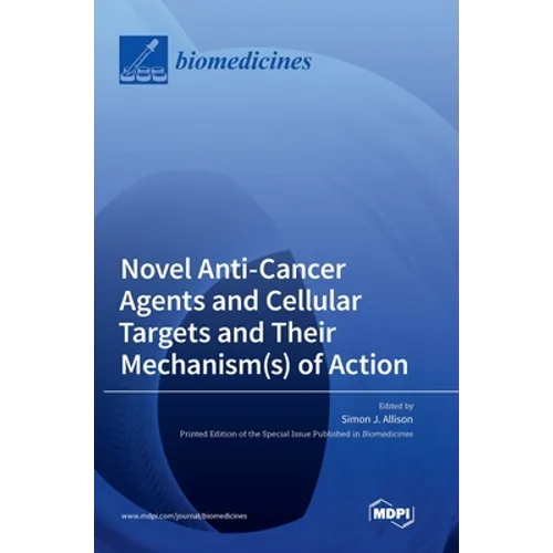 Novel Anti-Cancer Agents and Cellular Targets and Their Mechanism(s) of Action - Hardcover