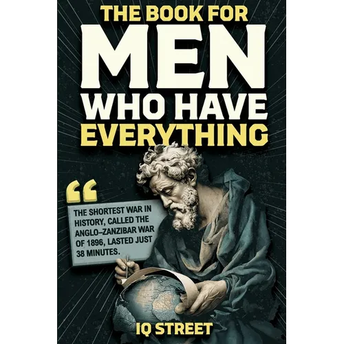 The Book For Men Who Have Everything: Unusual Knowledge and Boredom Busters for Intelligent Men - Paperback