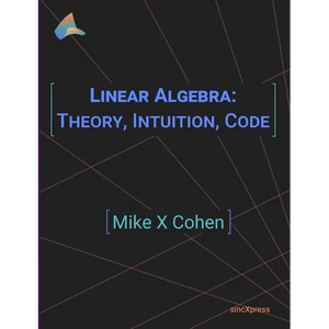 Linear Algebra: Theory, Intuition, Code - Paperback