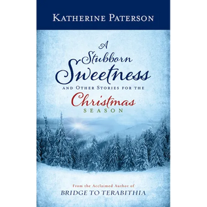 A Stubborn Sweetness and Other Stories for the Christmas Season - Hardcover