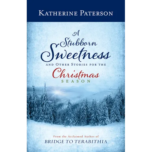 A Stubborn Sweetness and Other Stories for the Christmas Season - Hardcover