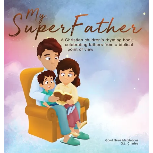 My Superfather: A Christian children's rhyming book celebrating fathers from a biblical point of view - Hardcover
