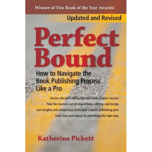 Perfect Bound: How to Navigate the Book Publishing Process Like a Pro (Revised Edition) - Paperback