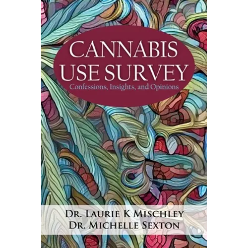 Cannabis Use Survey: Confessions, Insights, and Opinions - Paperback