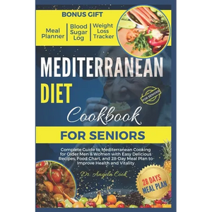 Mediterranean Diet Cookbook for Seniors 2024: Complete Guide to Mediterranean Cooking for Older Men & Women with Easy Delicious Recipes, Food Chart, a - Paperback