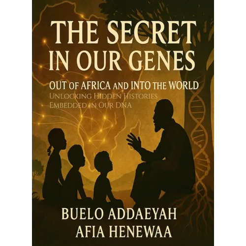 The Secret in Our Genes: Out of Africa and Into the World: Unlocking Hidden Histories Embedded in Our DNA - Hardcover