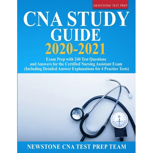 CNA Study Guide 2020-2021: Exam Prep with 240 Test Questions and Answers for the Certified Nursing Assistant Exam (Including Detailed Answer Explanati - Paperback