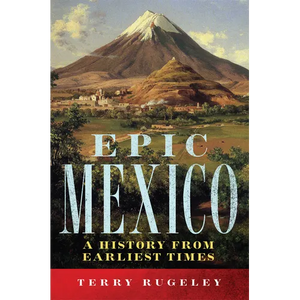 Epic Mexico: A History from Its Earliest Times - Paperback