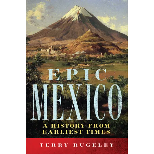 Epic Mexico: A History from Its Earliest Times - Paperback