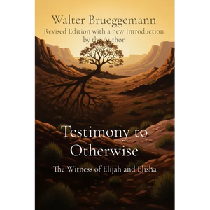 Testimony to Otherwise: The Witness of Elijah and Elisha - Paperback