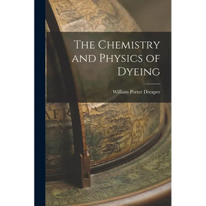 The Chemistry and Physics of Dyeing - Paperback