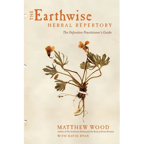 The Earthwise Herbal Repertory: The Definitive Practitioner's Guide - Paperback