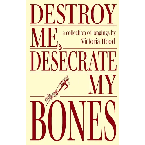 Destroy Me, Desecrate My Bones - Paperback
