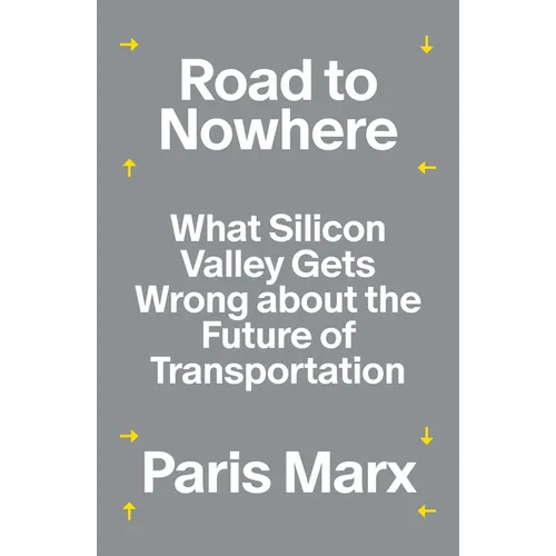 Road to Nowhere: What Silicon Valley Gets Wrong about the Future of Transportation - Paperback