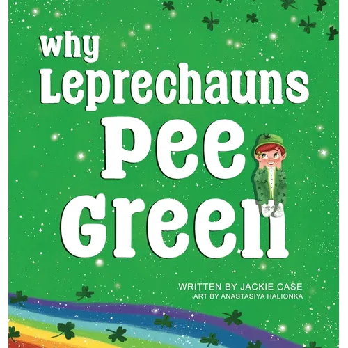 Why Leprechauns Pee Green - Hardcover