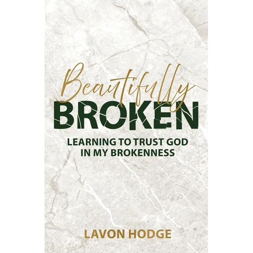 Beautifully Broken: Learning to Trust God in my Brokenness