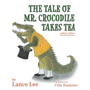 The Tale Of Mr. Crocodile Takes Tea/a fable for children and their parents - Paperback