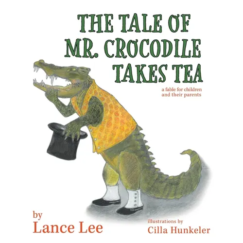 The Tale Of Mr. Crocodile Takes Tea/a fable for children and their parents - Paperback