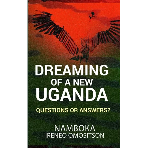 Dreaming of a New Uganda: Questions or Answers? - Paperback