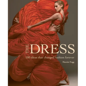 The Dress: 100 Ideas That Changed Fashion Forever - Hardcover