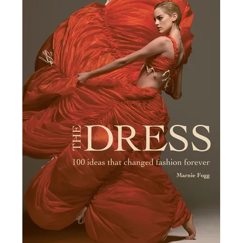 The Dress: 100 Ideas That Changed Fashion Forever - Hardcover