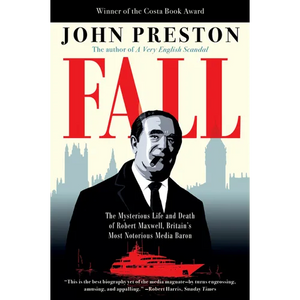 Fall: The Mysterious Life and Death of Robert Maxwell, Britain's Most Notorious Media Baron - Paperback