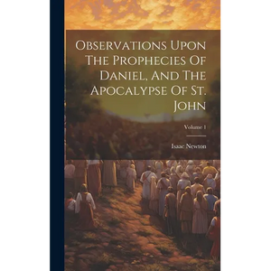 Observations Upon The Prophecies Of Daniel, And The Apocalypse Of St. John; Volume 1 - Hardcover