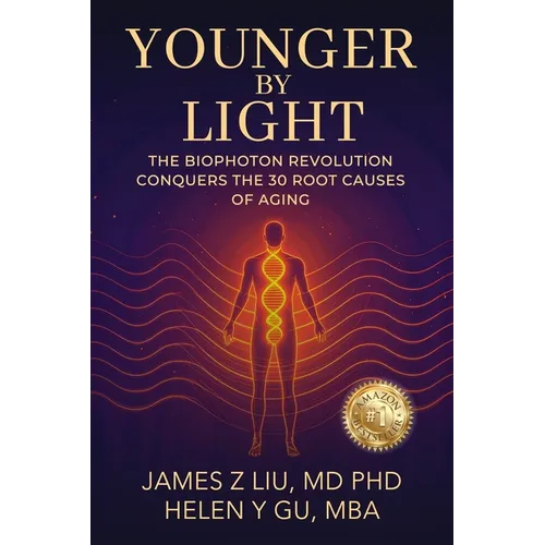 Younger by Light: The Biophoton Revolution Conquers The 30 Root Causes of Aging - Paperback