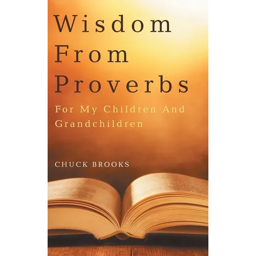 Wisdom From Proverbs: For My Children And Grandchildren - Hardcover