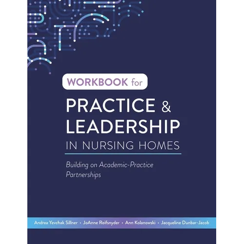 Workbook for Practice & Leadership in Nursing Homes: Building on Academic-Practice Partnerships - Paperback