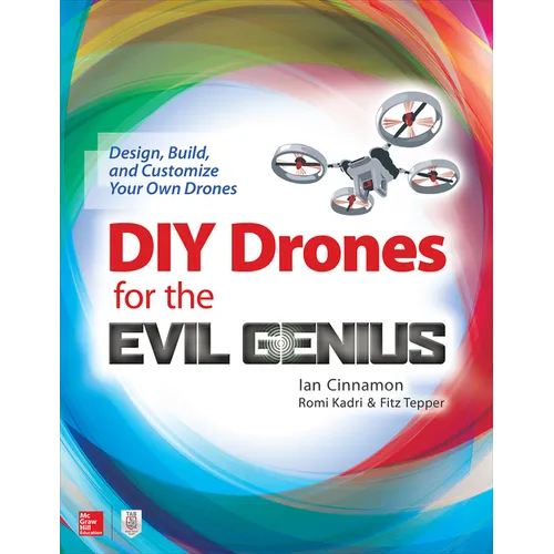 DIY Drones for the Evil Genius: Design, Build, and Customize Your Own Drones - Paperback