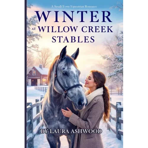 Winter at Willow Creek Stables: A Small-Town Equestrian Romance - Paperback