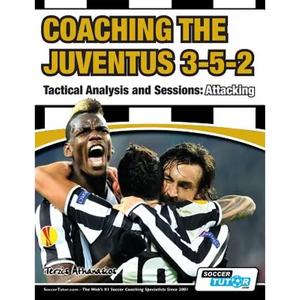 Coaching the Juventus 3-5-2 - Tactical Analysis and Sessions: Attacking - Paperback