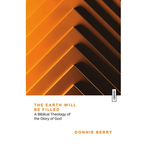 The Earth Will Be Filled: A Biblical Theology of the Glory of God - Paperback