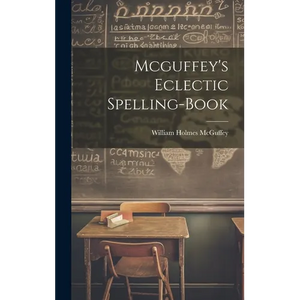 Mcguffey's Eclectic Spelling-Book - Hardcover