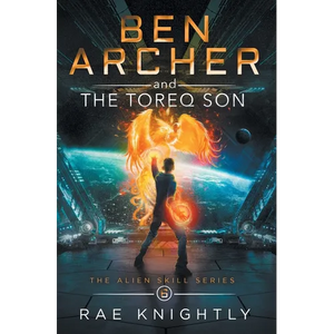 Ben Archer and the Toreq Son (The Alien Skill Series, Book 6) - Hardcover