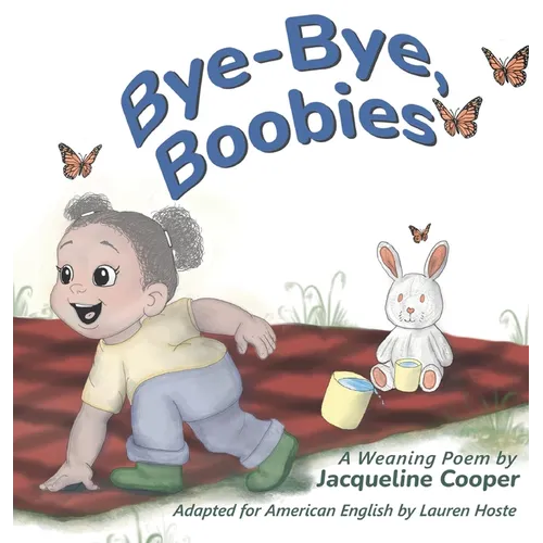 Bye-Bye, Boobies: A Rhyming Story About Weaning from Nursing - Hardcover