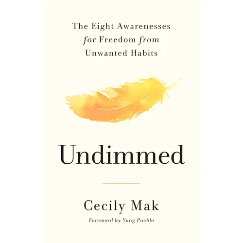 Undimmed: The Eight Awarenesses for Freedom from Unwanted Habits - Hardcover