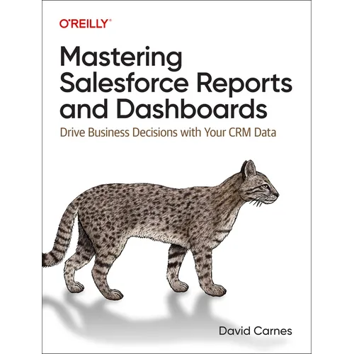 Mastering Salesforce Reports and Dashboards: Drive Business Decisions with Your Crm Data - Paperback