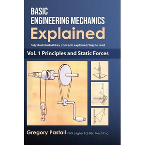 Basic Engineering Mechanics Explained, Volume 1: Principles and Static Forces - Hardcover